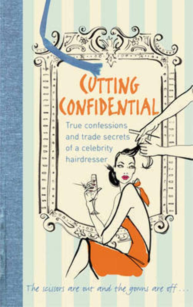 Cutting Confidential: True confessions and trade secrets of a celebrity hairdresser Fiction