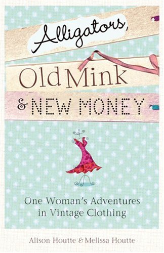 Alligators, Old Mink and New Money: One Woman's Adventures in Vintage Clothing Social Sciences
