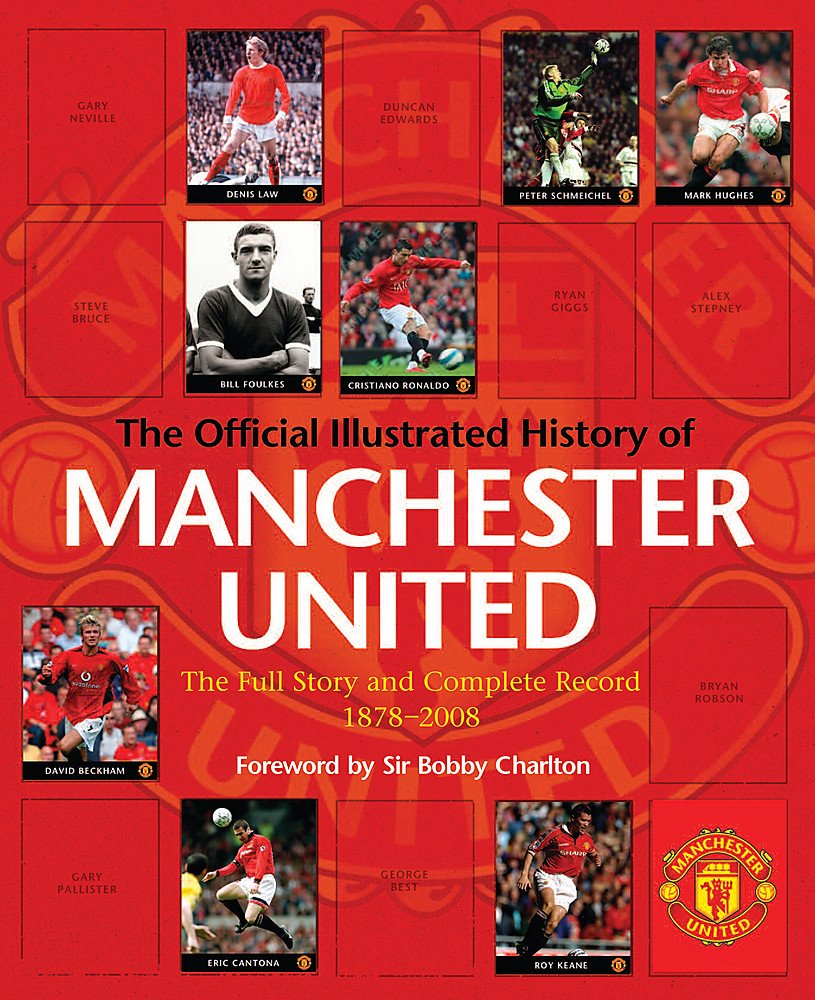 The Official Illustrated History of Manchester United: All New: The Full Story and Complete Record 1878-2008: The Full Story And Complete Record 1878-2006 Leisure & Fun