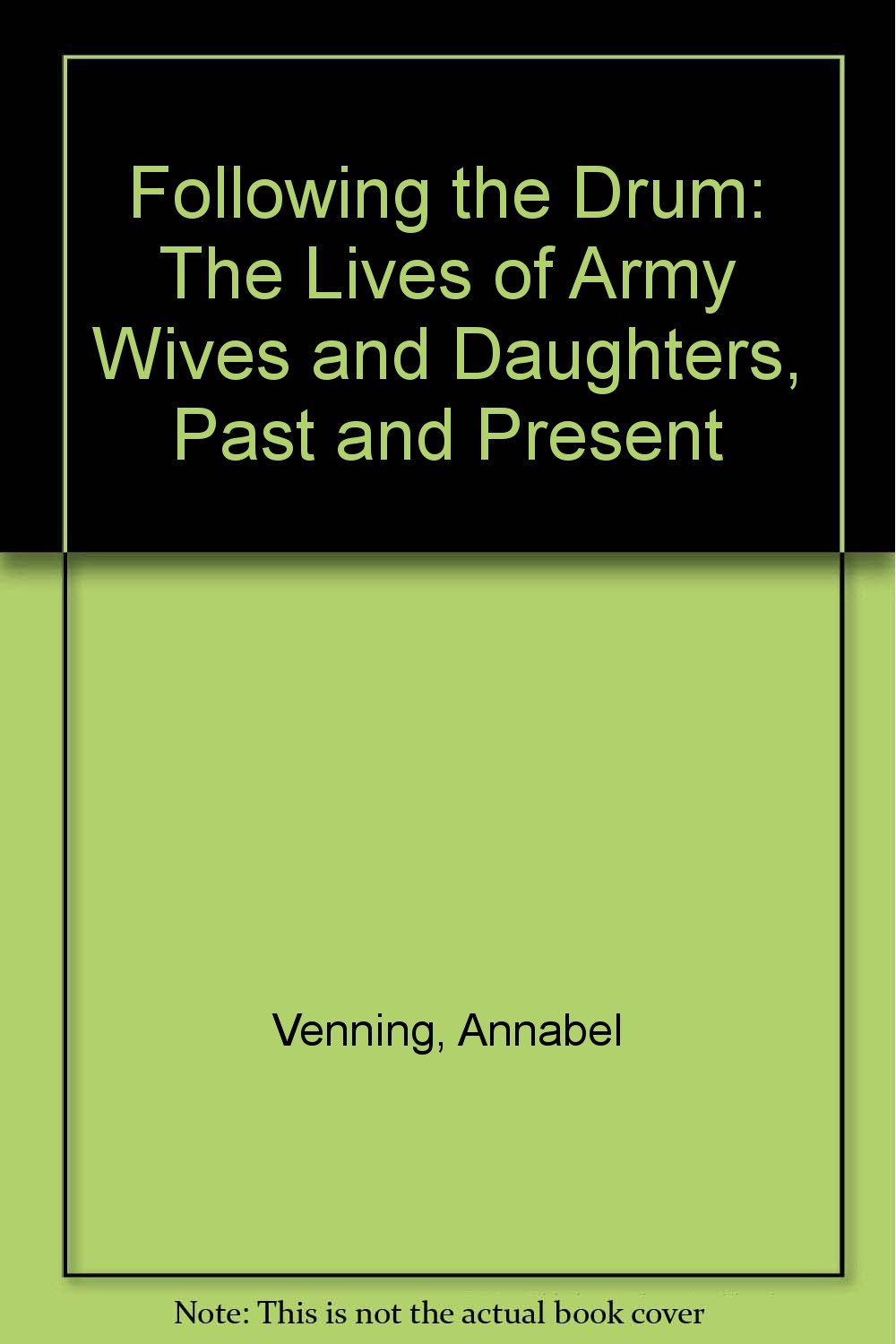 Following the Drum: The Lives of Army Wives and Daughters, Past and Present Memories