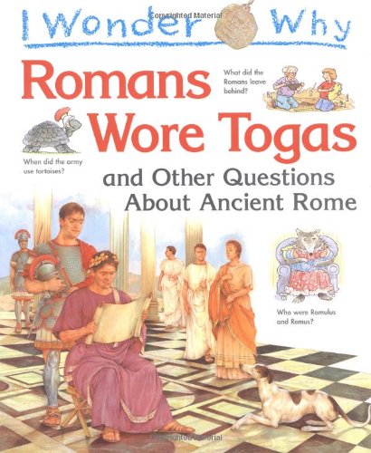 I Wonder Why Romans Wore Togas and Other Questions About Ancient Rome book