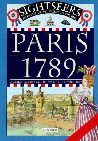 Paris, 1789: A Guide to Paris on the Eve of the Revolution (Sightseers S.) Non-fiction