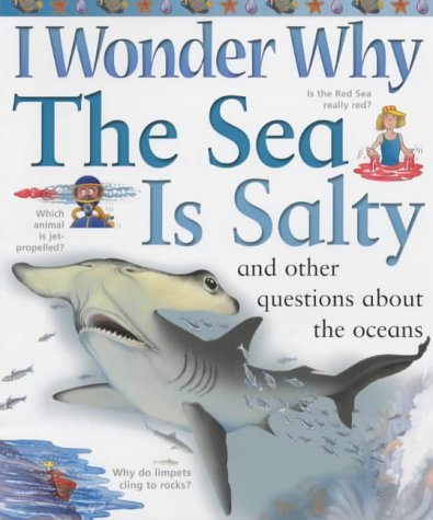 I Wonder Why the Sea is Salty and Other Questions About the Oceans (I Wonder Why S.) Non-fiction