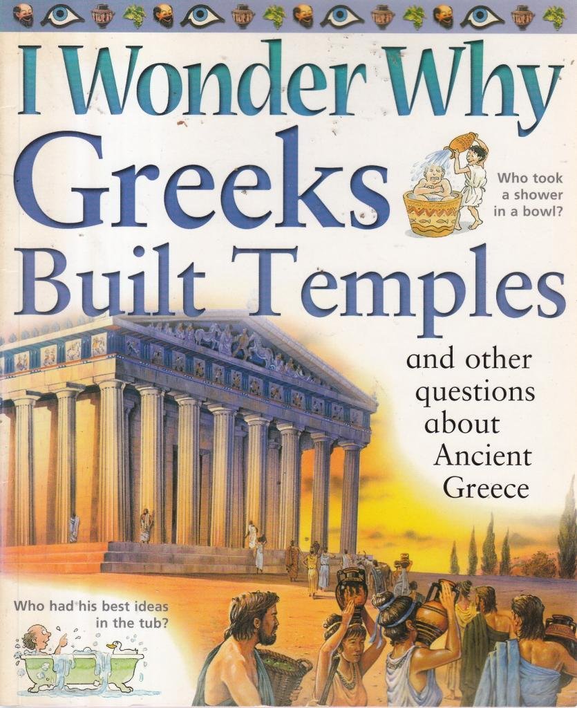 I Wonder Why Greeks Built Temples and Other Questions About Ancient Greece book