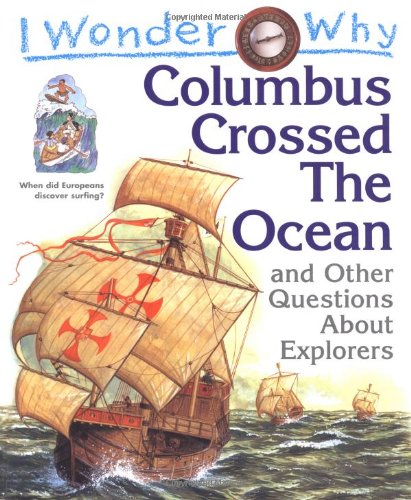 I Wonder Why Columbus Crossed Ocean and Other Questions About Explorers (I Wonder Why S.) Travel