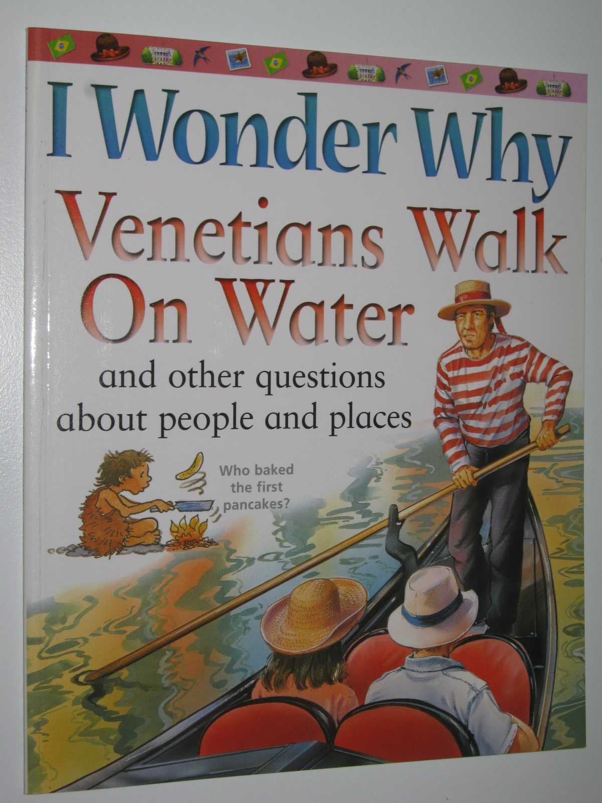 I Wonder Why Venetians Walk on Water: And Other Questions About People and Places (I Wonder Why S.) Non-fiction