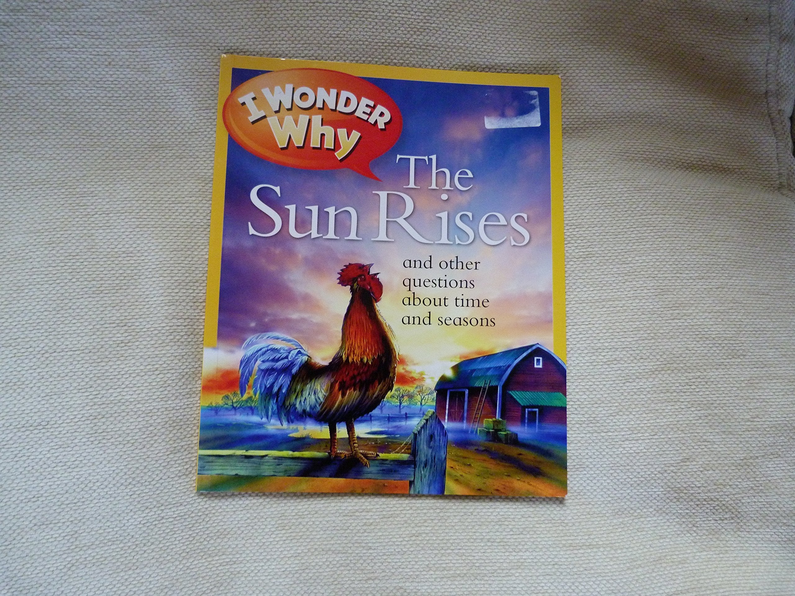 I Wonder Why The Sun Rises and Other Questions About Time and Seasons book