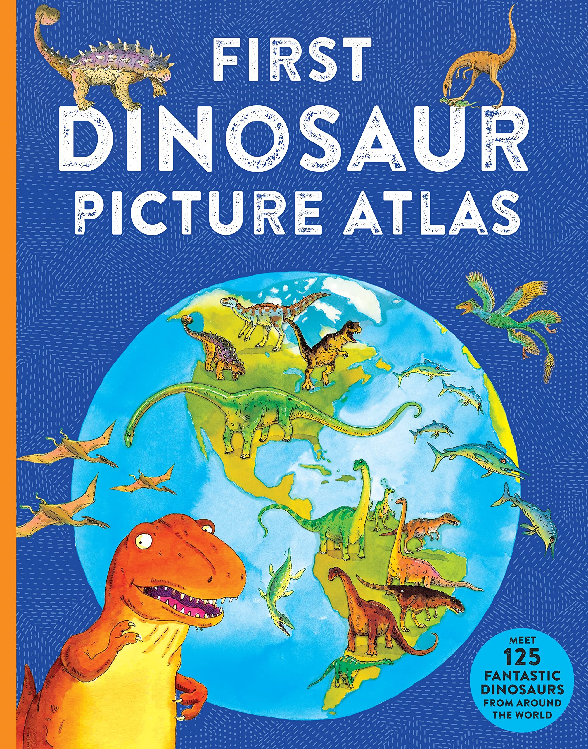 First Dinosaur Picture Atlas: Meet 125 Fantastic Dinosaurs From Around the World Non-fiction