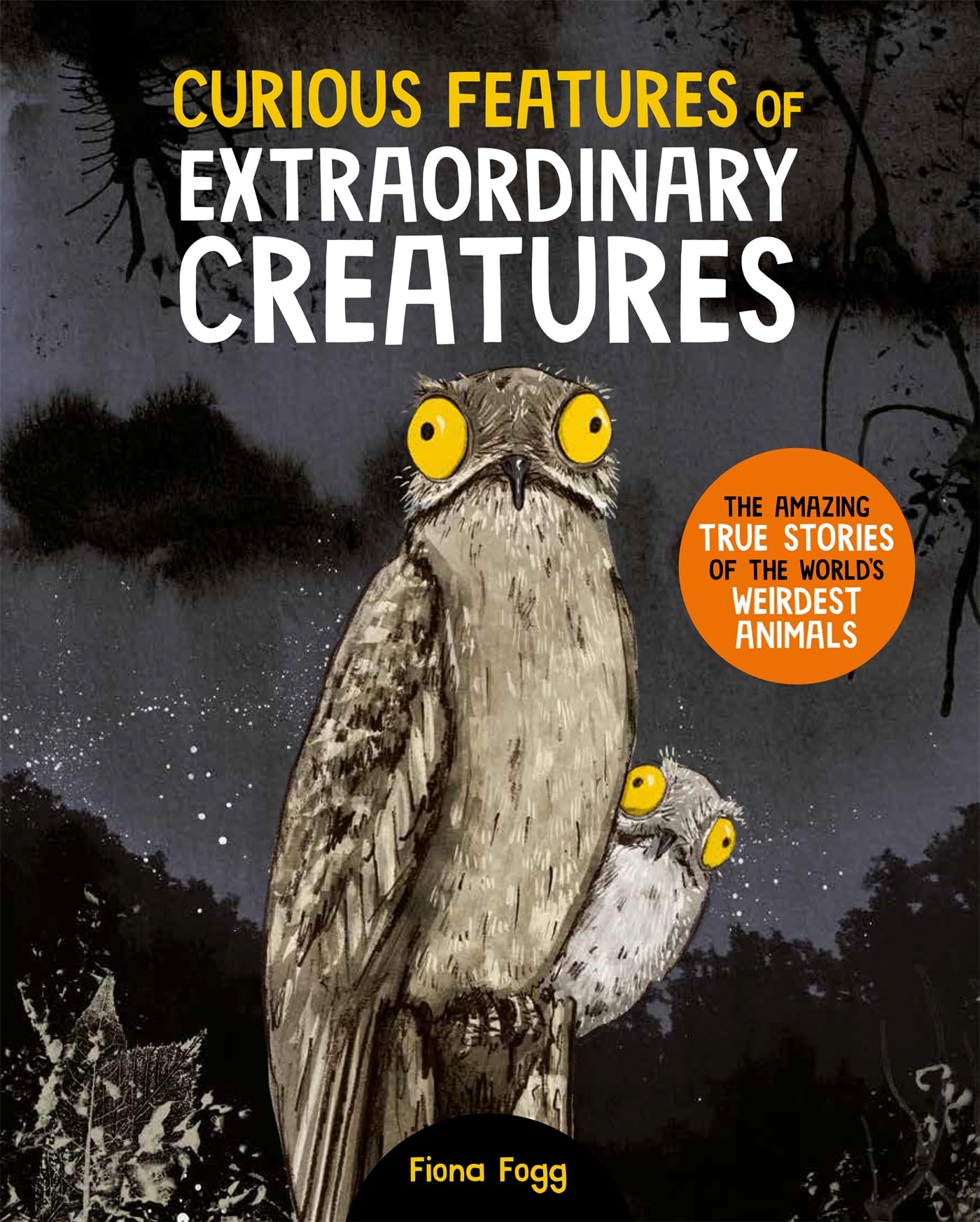 Curious Features Of Extraordinary Creatures: The amazing true stories of the world's weirdest animals Non-fiction