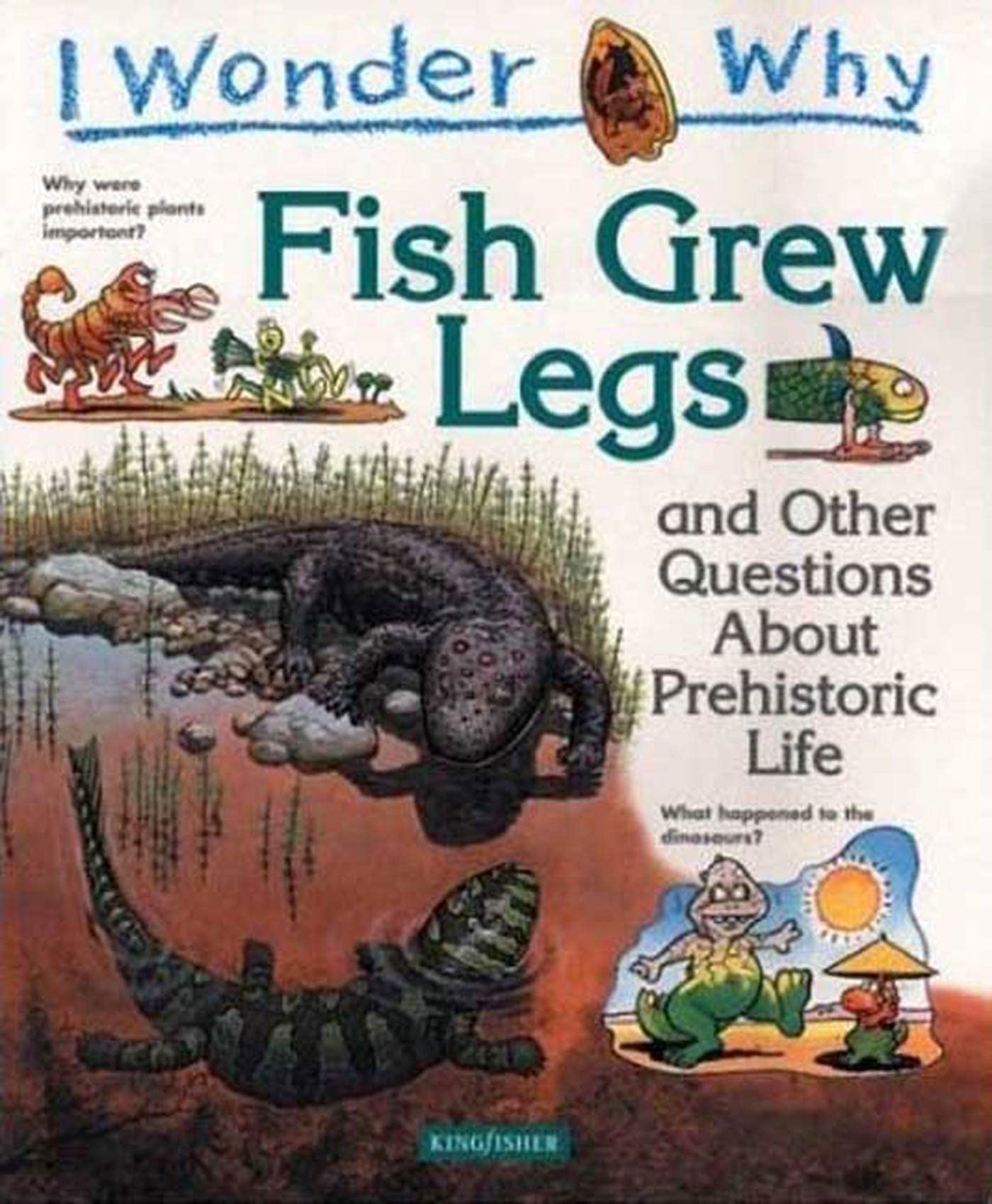 I Wonder Why Fish Grew Legs: And Other Questions About Prehistoric Life Non-fiction