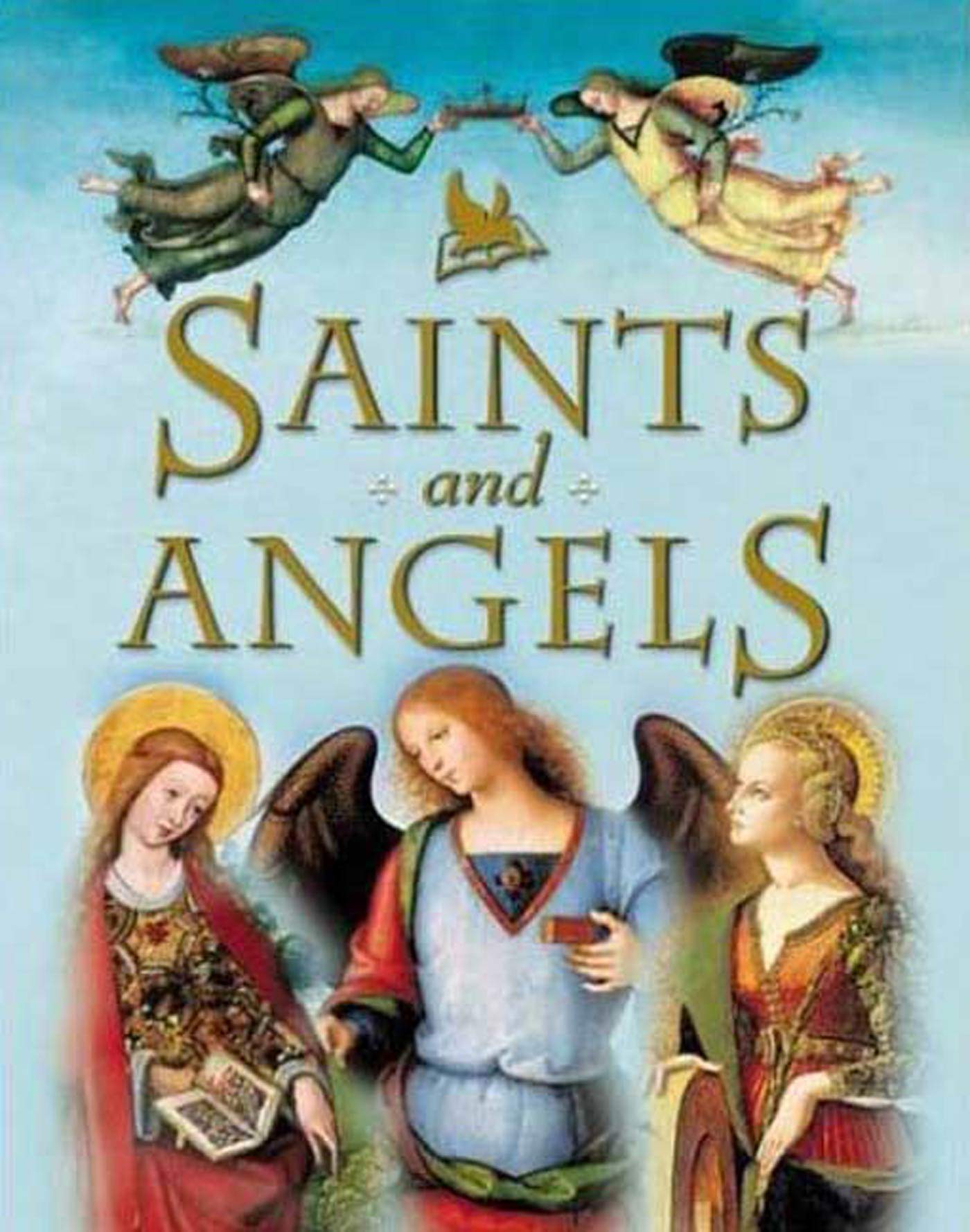 The Children's Book of Saints and Angels: Popular Stories of Familiar Saints book