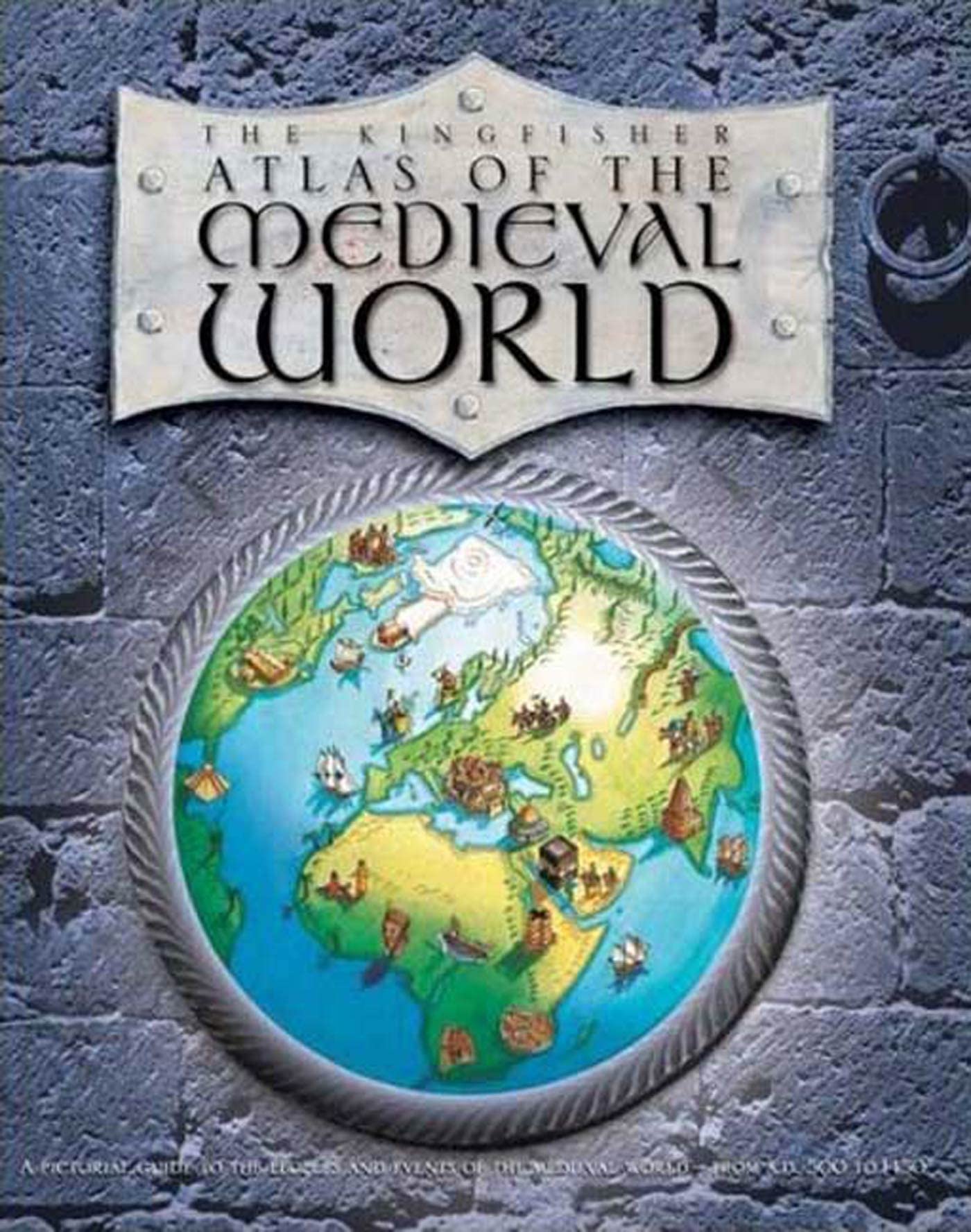 The Kingfisher Atlas of the Medieval World Non-fiction