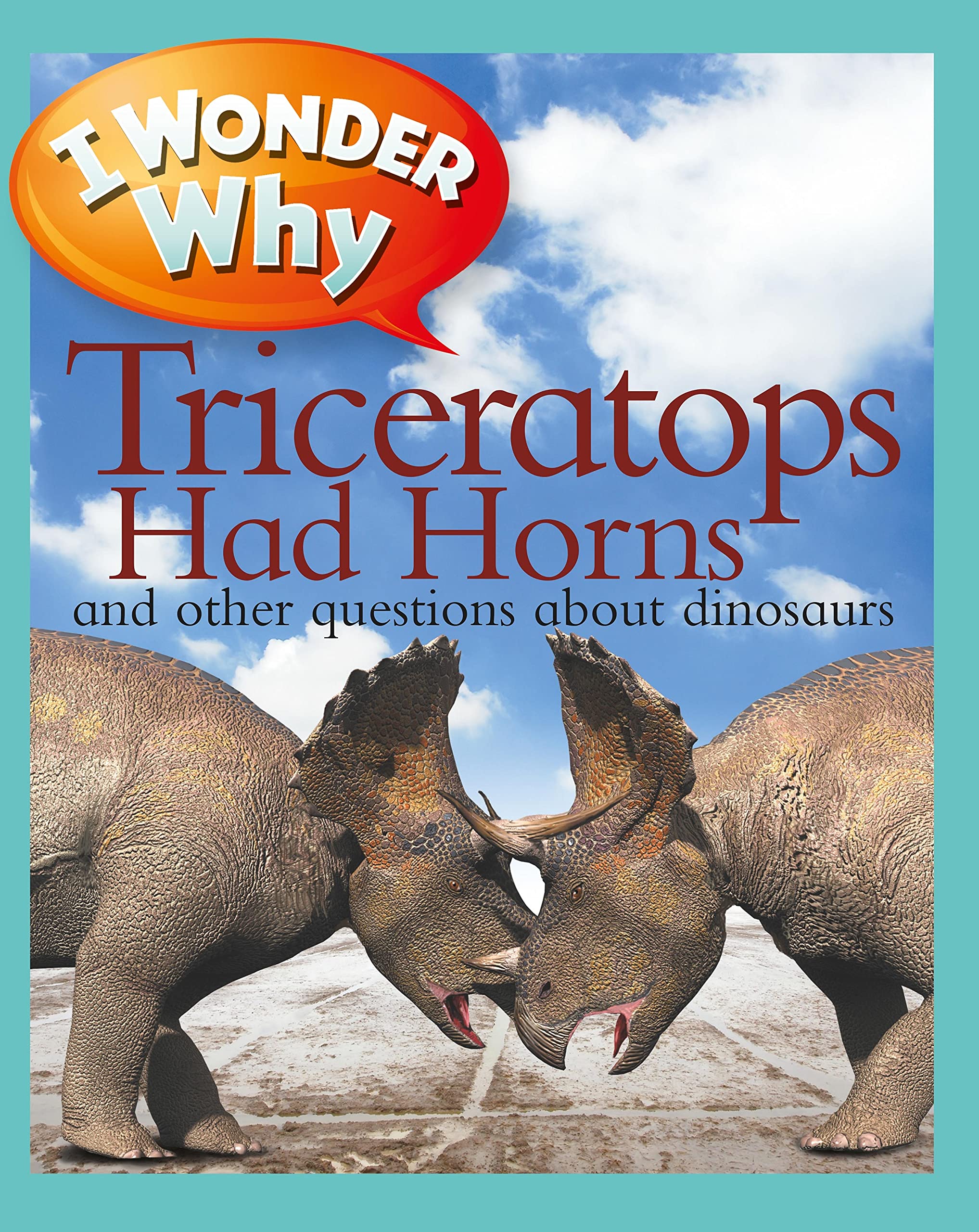 I Wonder Why Triceratops Had Horns: And Other Questions about Dinosaurs Non-fiction