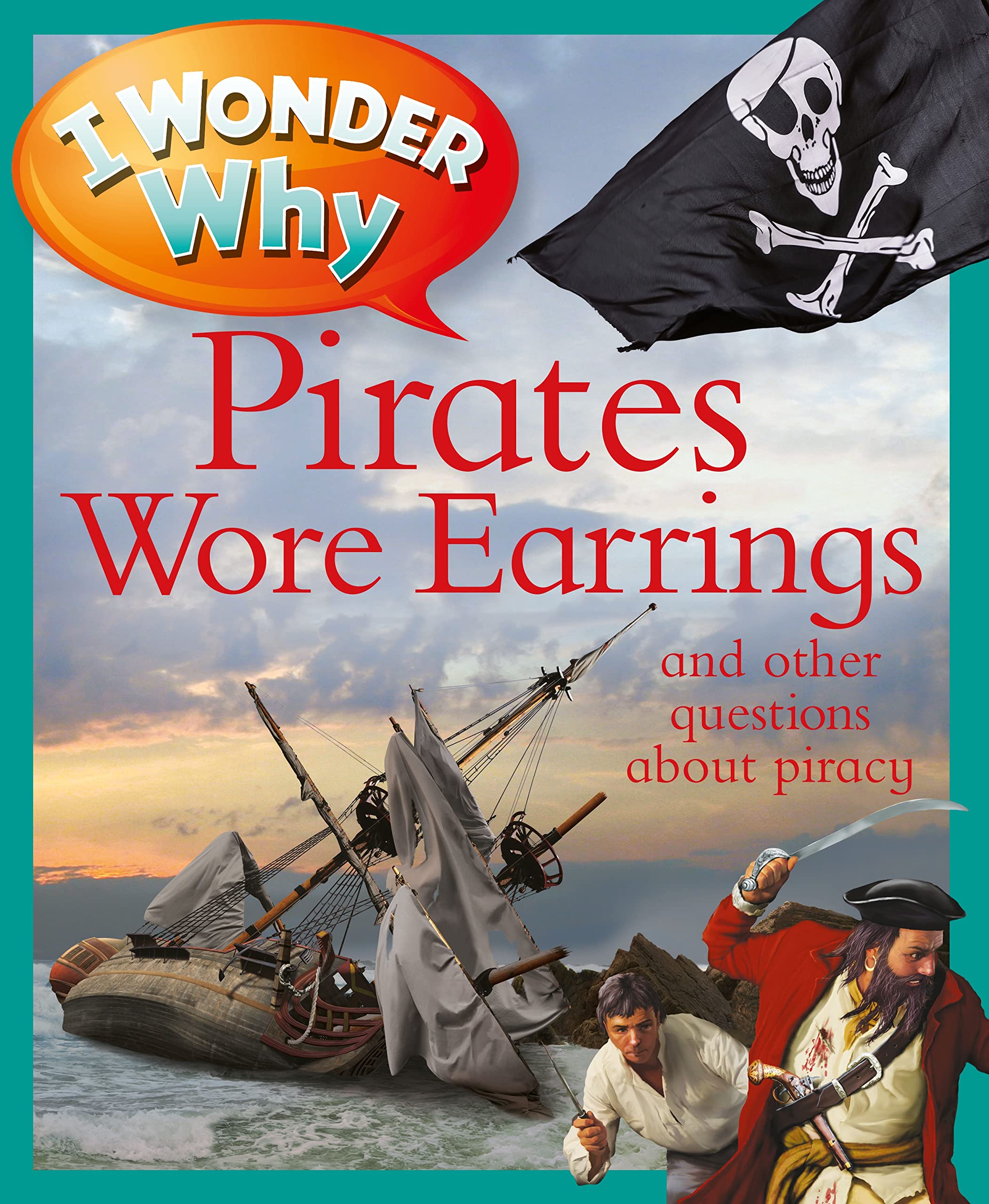 I Wonder Why Pirates Wore Earrings: And Other Questions about Piracy Children's books