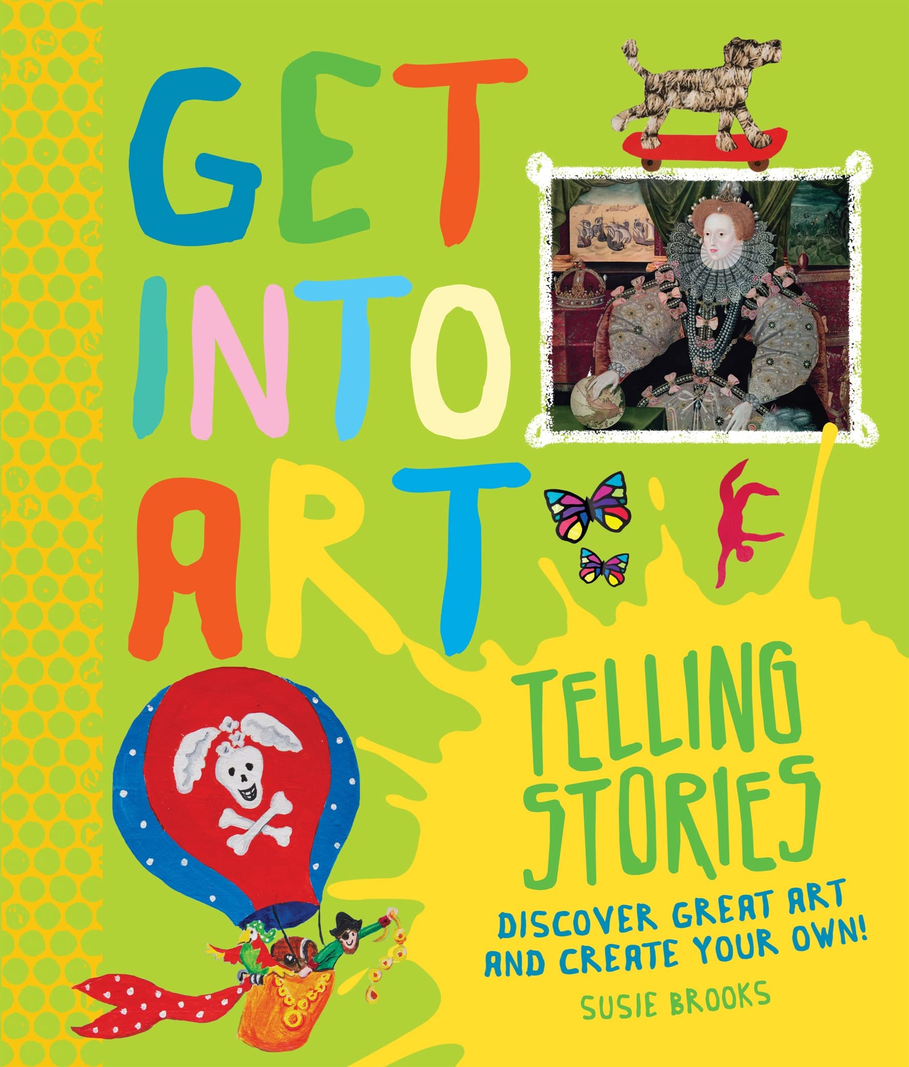 Get Into Art: Stories: Discover great art and create your own! (Get Into Art, 11) Non-fiction