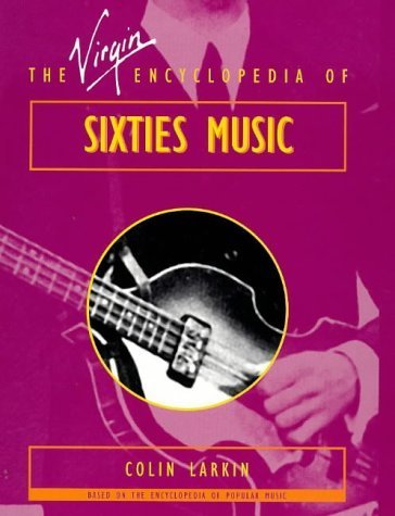 The Virgin Encyclopedia of Sixties Music: Based on the Encyclopedia of Popular Music. (Virgin Encyclopedias of Popular Music Series) Arts & Music