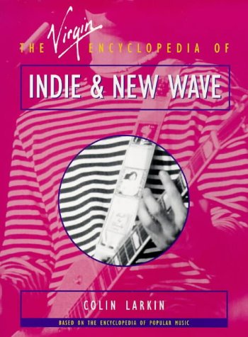 The Virgin Encyclopedia of Indie & New Ware (Virgin Encyclopedias of Popular Music Series) Arts & Music