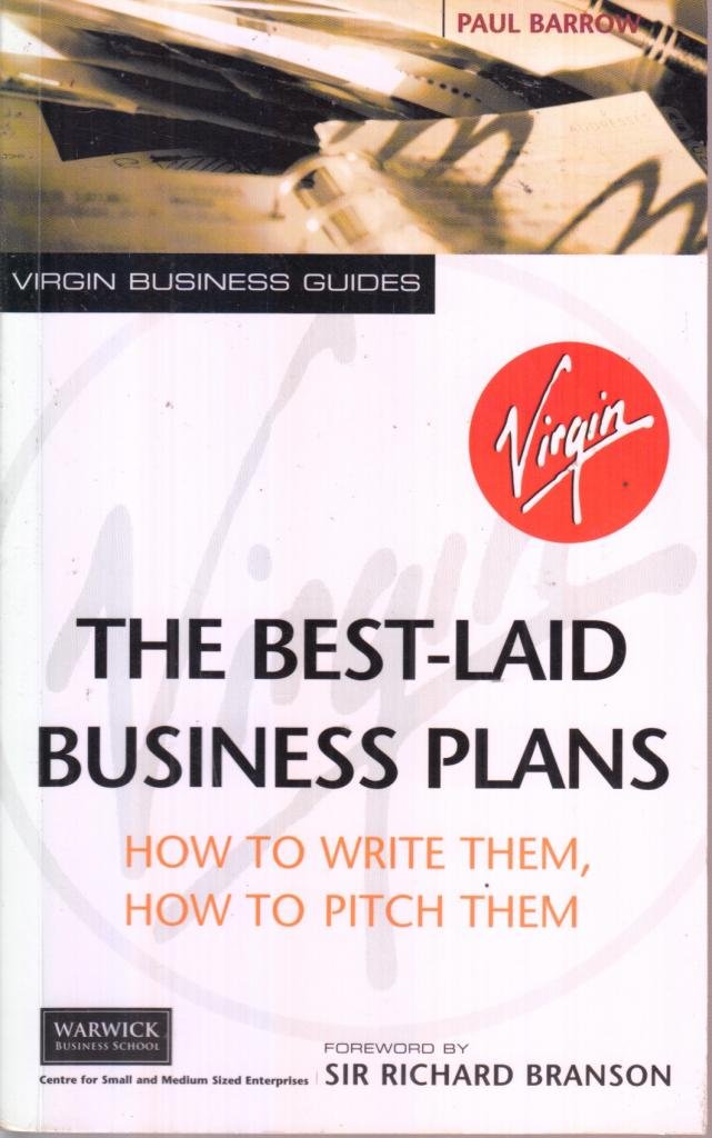 The Best-Laid Business Plans: How to Write Them, How to Pitch Them Business, Finance & Career