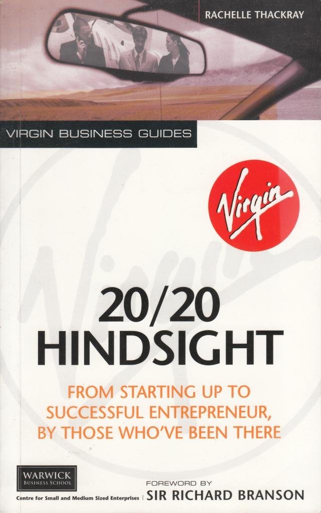 20/20 Hindsight: From Starting Up to Successful Entrepreneur, by Those Who'Ve Been There (Virgin Business Guides) Politics & Society