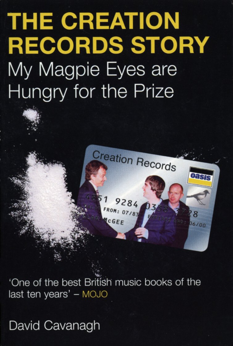 The Creation Records Story: My Magpie Eyes Are Hungry For The Prize book