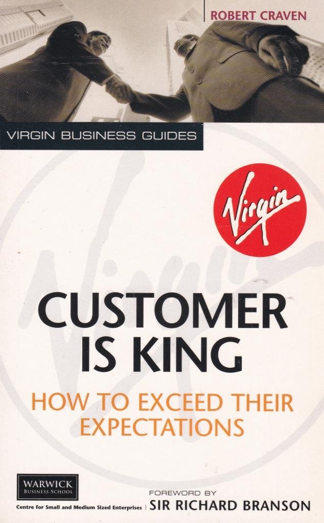 Customer Is King: How to Exceed Their Expectations (Virgin business guides) Business, Finance & Career