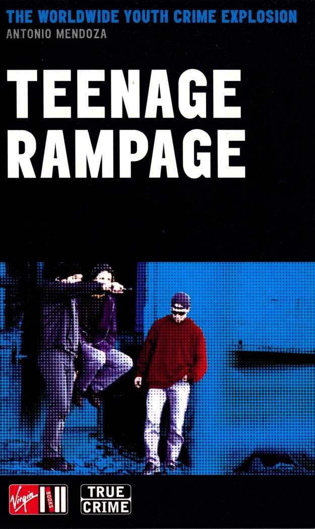 Teenage Rampage: The Worldwide Youth Crime Phenomenon book