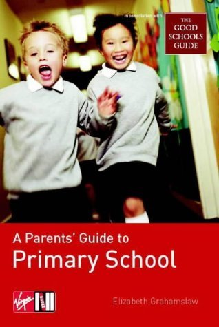 A Parents' Guide to Primary School: (In Association with the "Good Schools Guide") Parents & Children