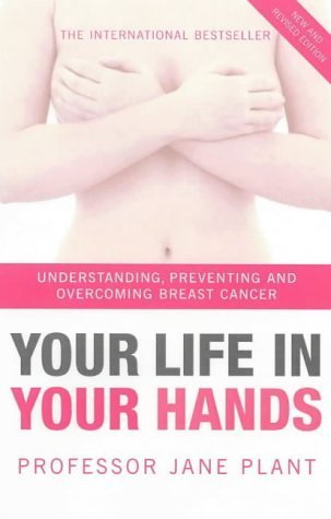 Your Life in Your Hands: Understanding, Preventing and Overcoming Breast Cancer Health, Nutrition & Fitness