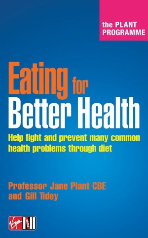 Eating For Better Health: The Plant Programme; Help Fight And Prevent Many Common Health Problems Through Diet: Recipes for Better Health Medicine