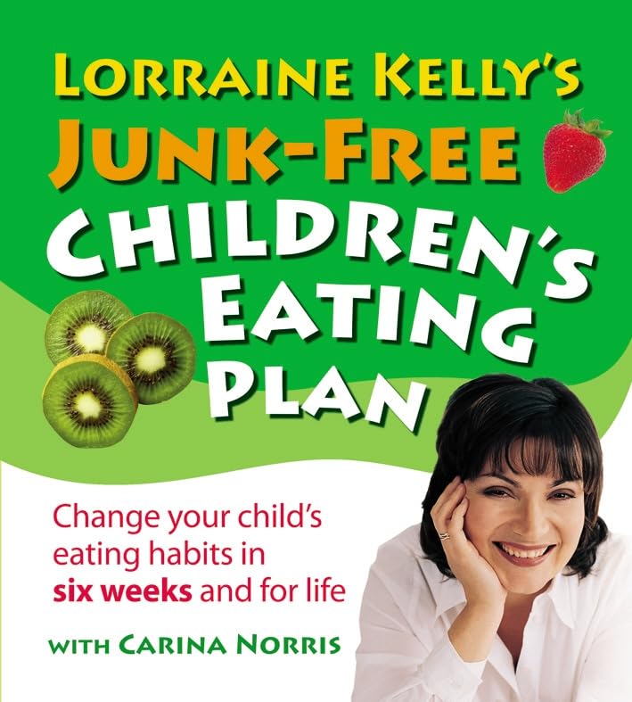 Lorraine Kelly's Junk-Free Children's Eating Plan Parents & Children