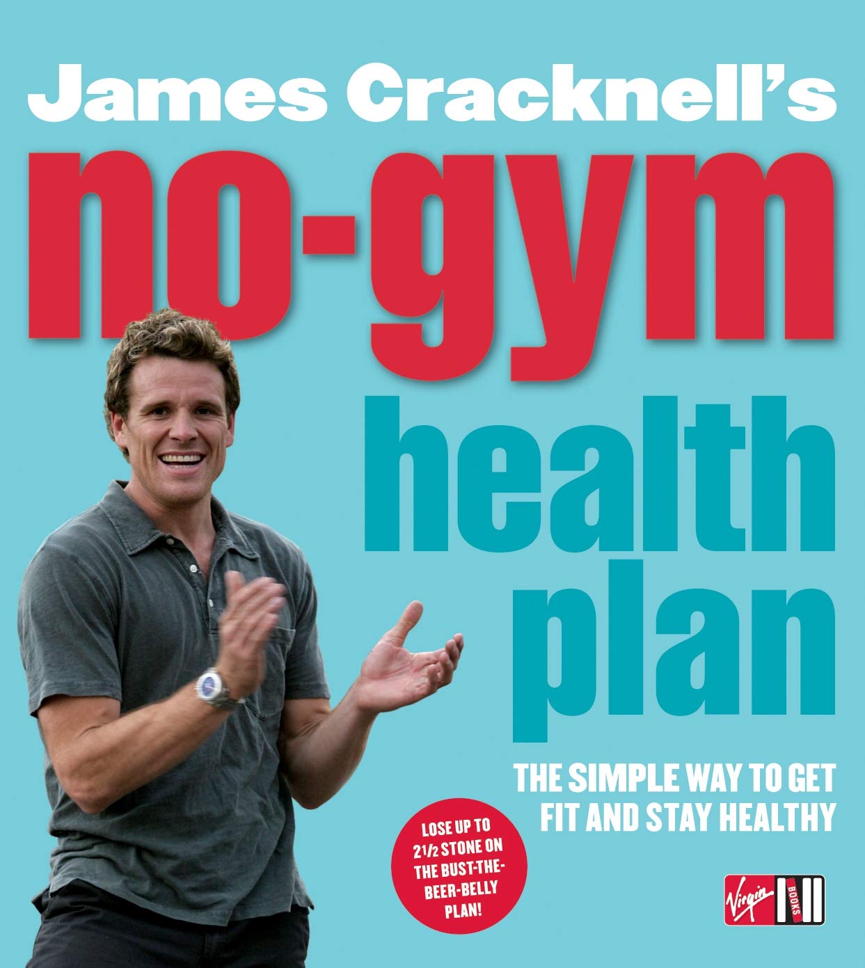 James Cracknell's No-Gym Health Plan: Lose Up to Two and a Half Stone on the Bust-the-Beer-Belly Plan Health, Nutrition & Fitness