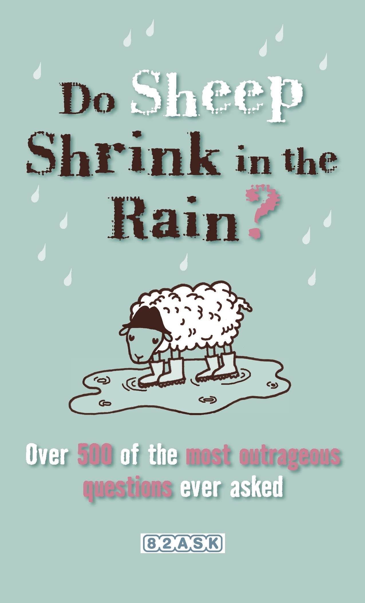 Do Sheep Shrink in the Rain?: 500 Most Outrageous Questions Ever Asked and Their Answers Leisure & Fun