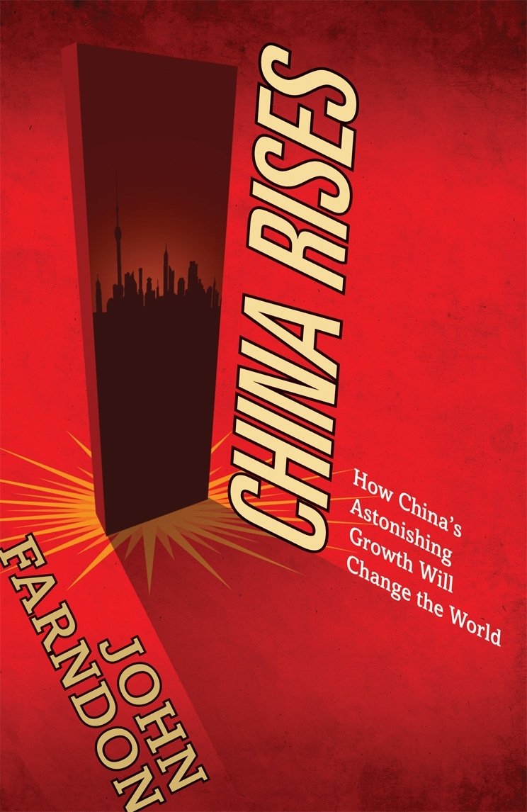 China Rises: How China's Astonishing Growth Will Change the World book