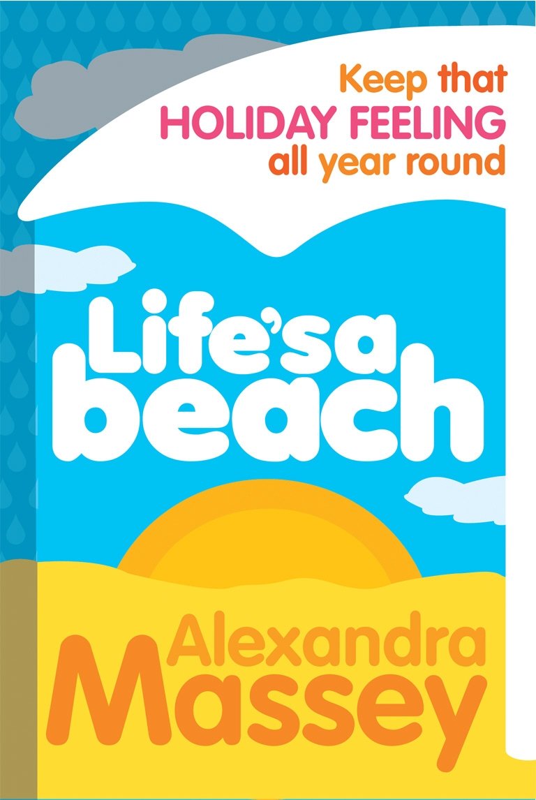 Life's A Beach: Keep that holiday feeling all year round Business, Finance & Career