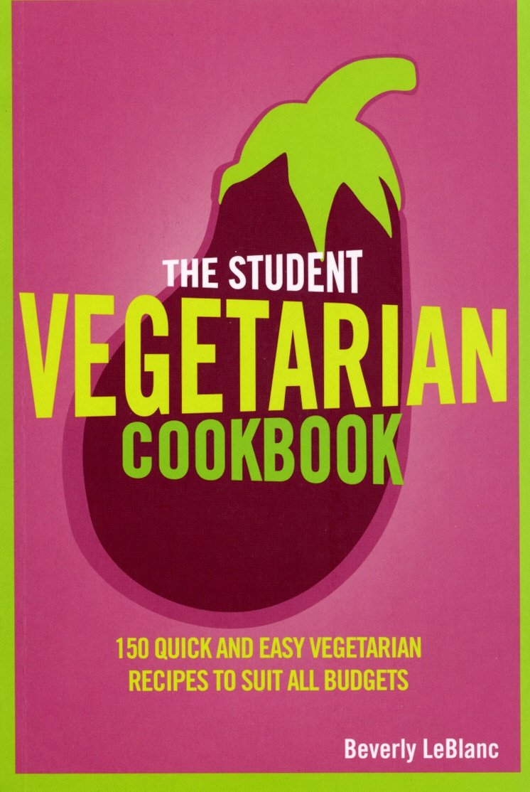 The Student Vegetarian Cookbook: 150 Quick and Easy Vegetarian Recipes to Suit All Budgets Leisure, Home & Garden