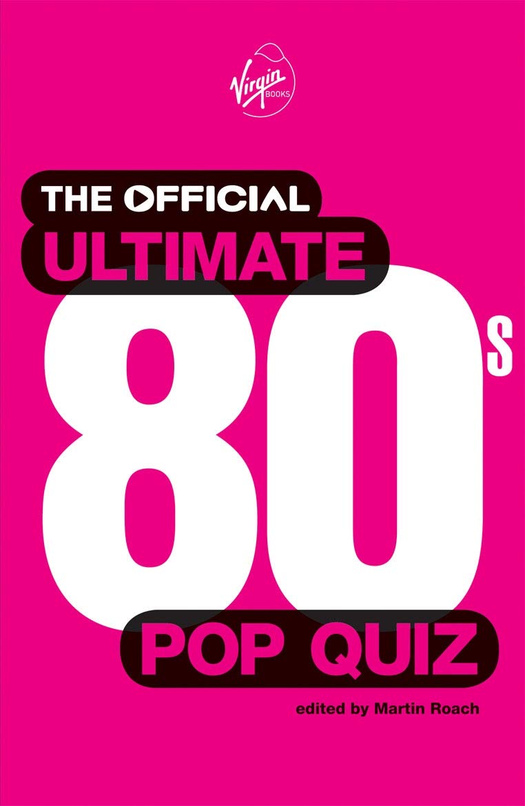 The Official Ultimate 80s Pop Quiz: 1,500 questions to test your 80s pop prowess Social Sciences