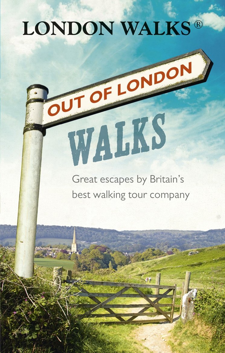 Out of London Walks: Great escapes by Britain’s best walking tour company Leisure, Home & Garden