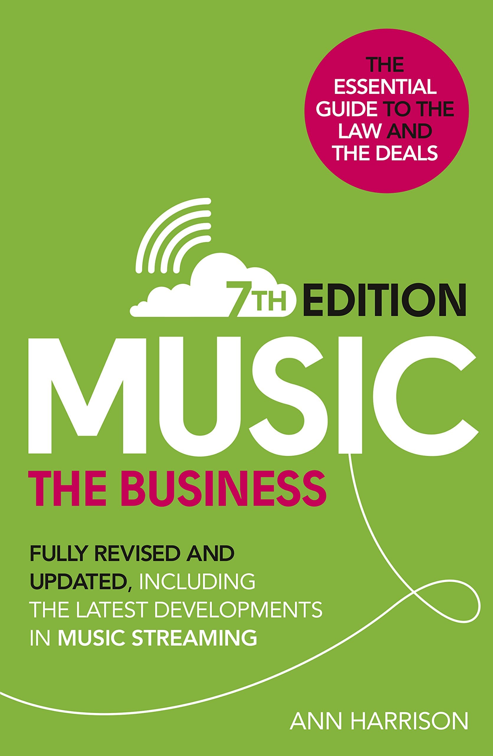 Music: The Business (7th Edition): Fully Revised and Updated, Including the Latest Developments in Music Streaming Law