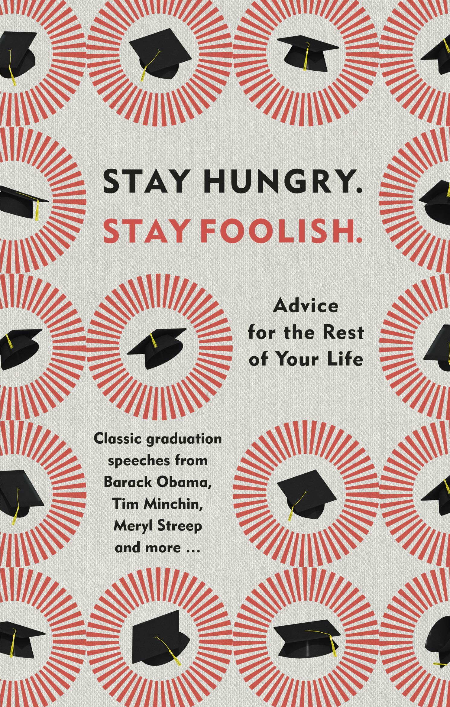 Stay Hungry. Stay Foolish.: Advice for the Rest of Your Life - Classic Graduation Speeches Business, Finance & Career