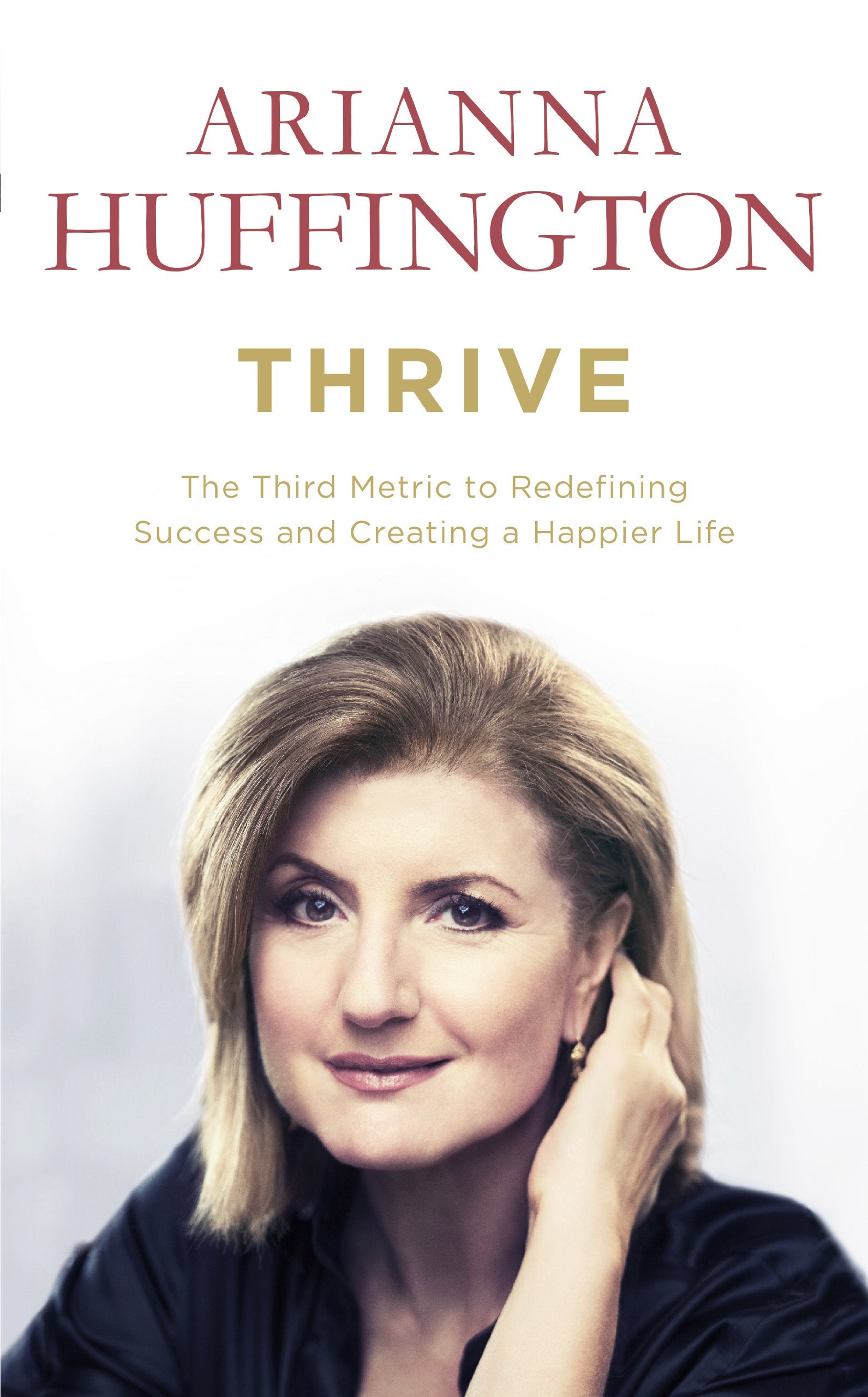 Thrive: The Third Metric to Redefining Success and Creating a Happier Life Inspiring women