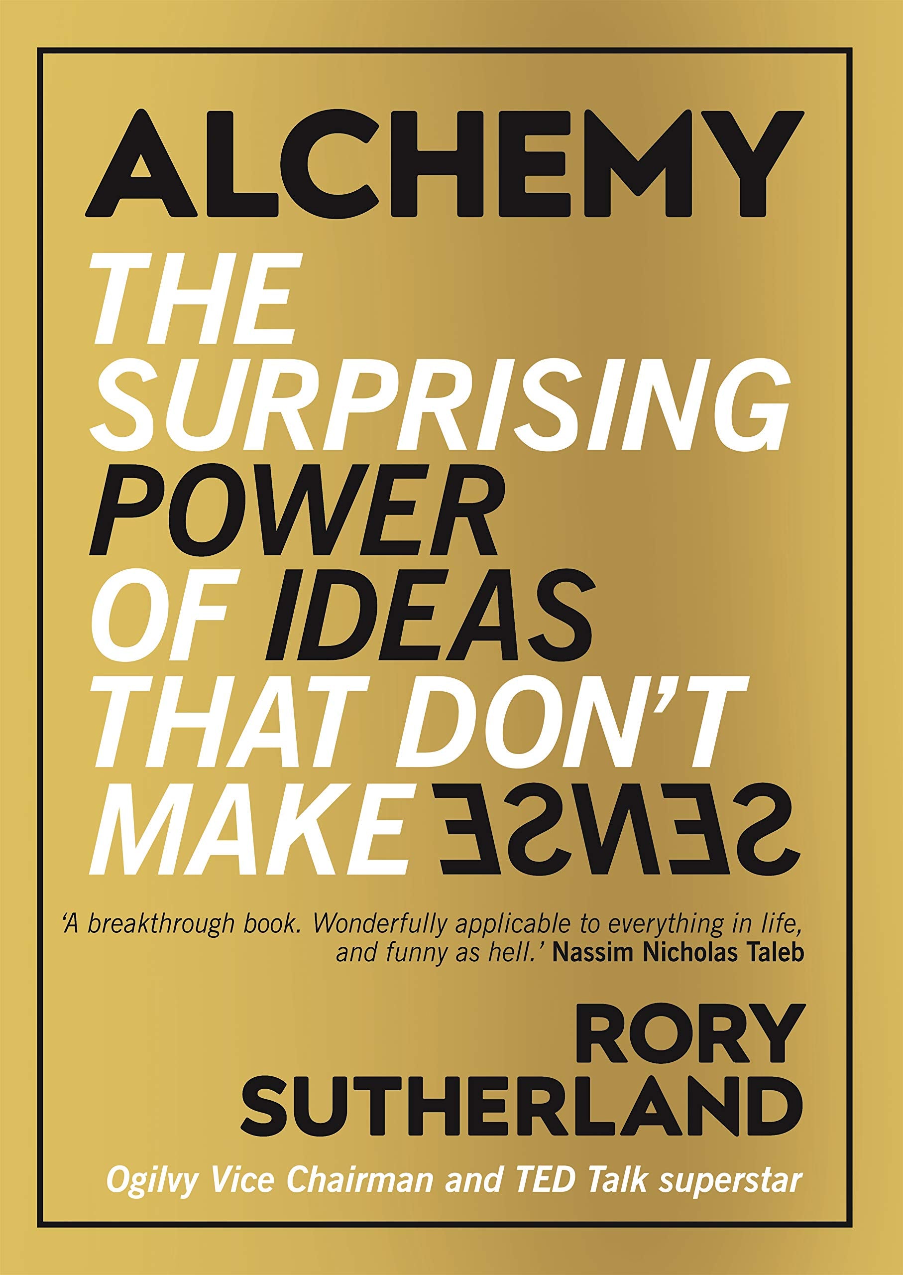 Alchemy: The Surprising Power of Ideas That Don't Make Sense Business, Finance & Career