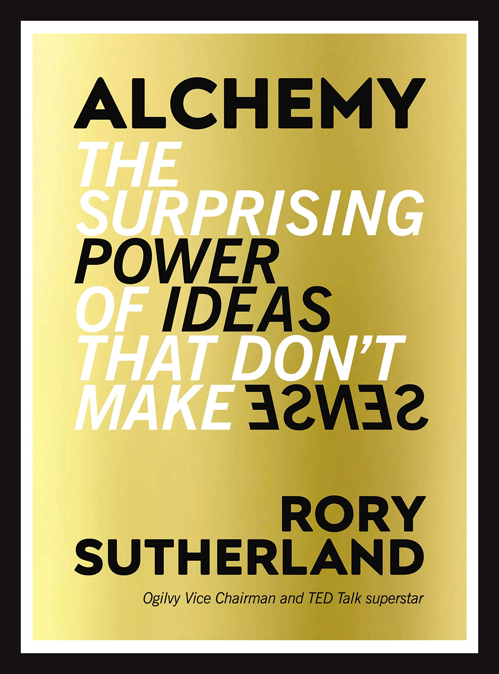 Alchemy: The Surprising Power of Ideas That Don't Make Sense Business, Finance & Career