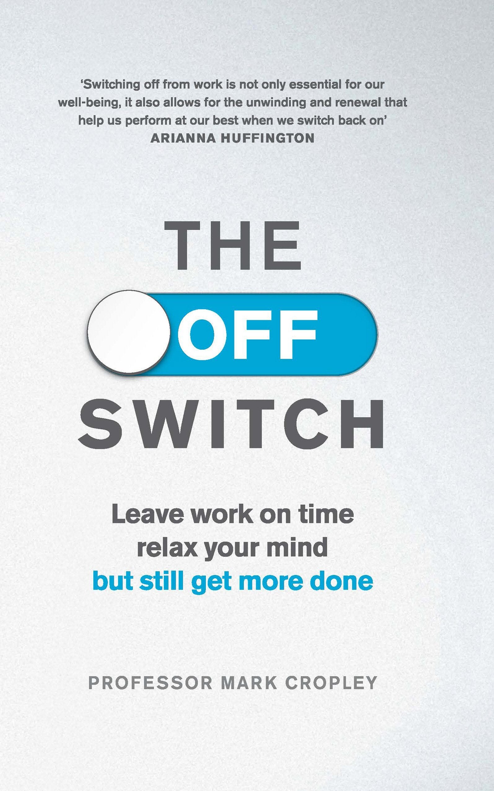 The Off Switch: Leave on time, relax your mind but still get more done Business, Finance & Career