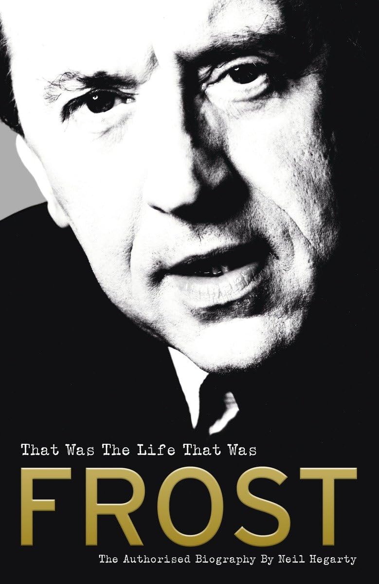Frost: That Was the Life That Was: The Authorised Biography Art & Literature