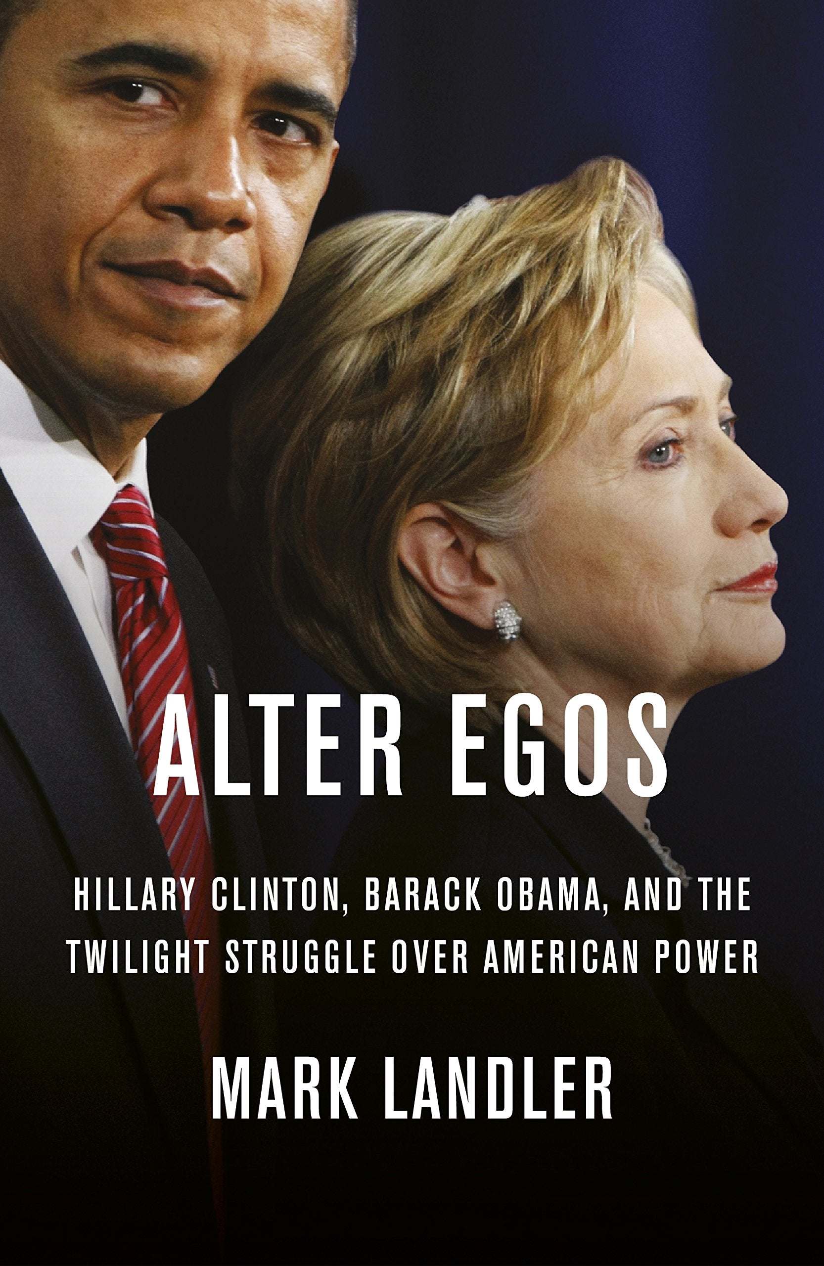 Alter Egos: Hillary Clinton, Barack Obama, and the twilight struggle over American Power Social Sciences
