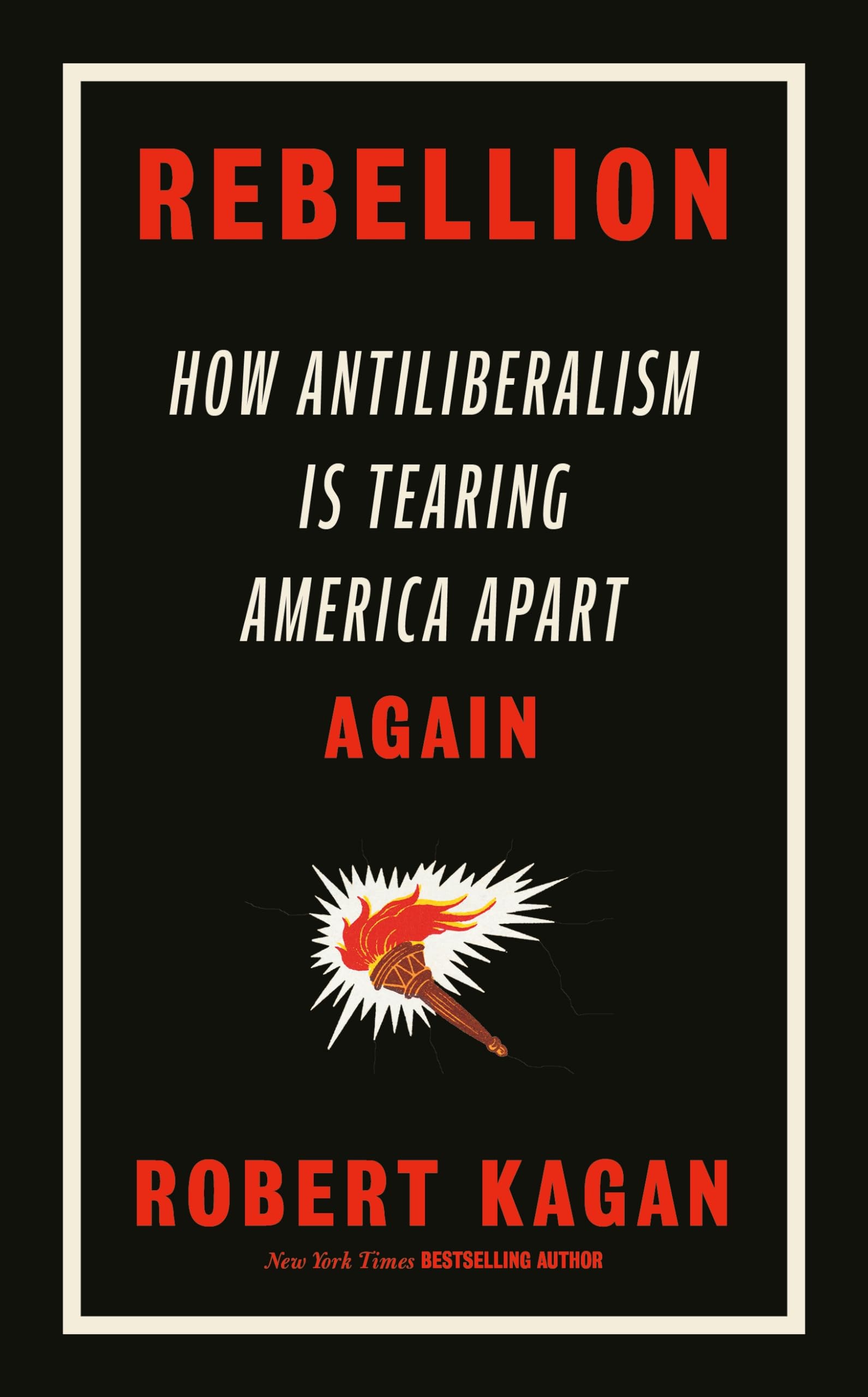 Rebellion: How Antiliberalism Is Tearing America Apart Again Media & Communication