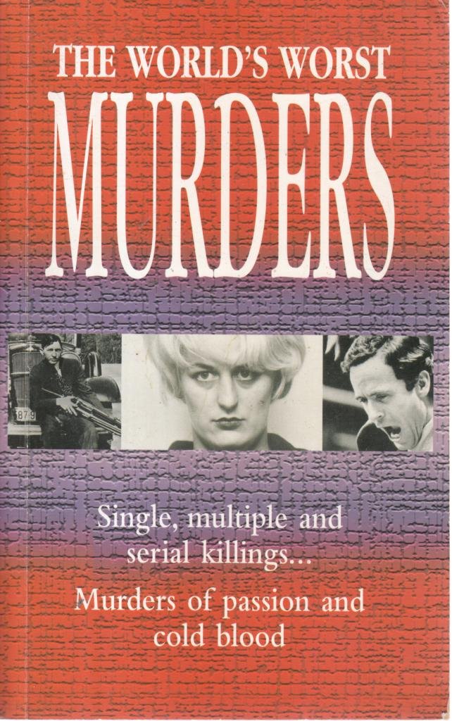 The World's Worst Murders: 100 Murders That Horrified the World Politics & Society