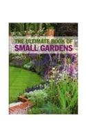The Ultimate Book of Small Gardens Garden & Plants