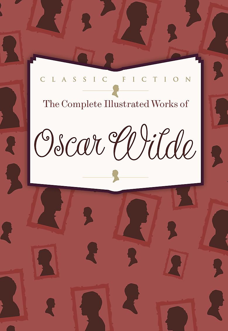 The Complete Illustrated Works of Oscar Wilde Classics