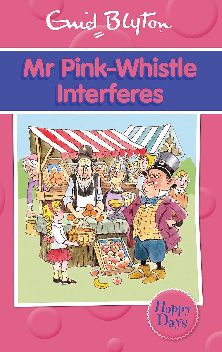 Mr Pink-Whistle Interferes (Enid Blyton: Happy Days) Novels & Short Stories